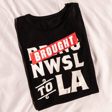 Load image into Gallery viewer, Brought NWSL to LA Shirt
